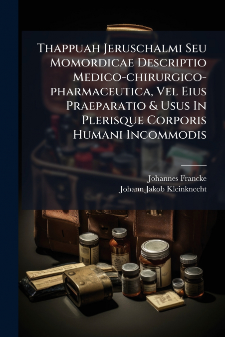 Thappuah Jeruschalmi Seu Momordicae Descriptio Medico-chirurgico-pharmaceutica, Vel Eius Praeparatio & Usus In Plerisque Corporis Humani Incommodis