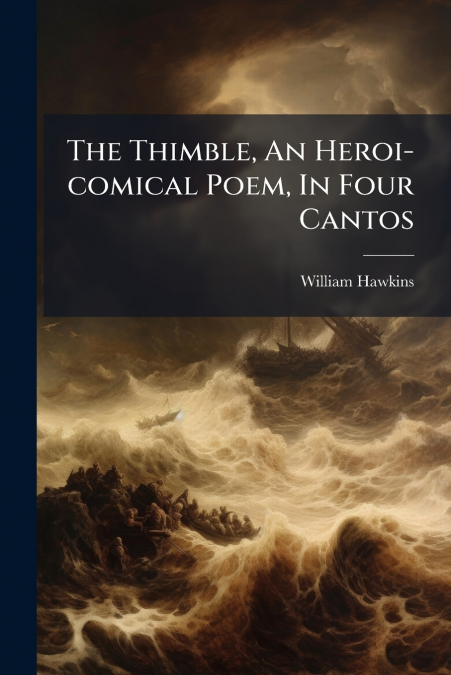 The Thimble, An Heroi-comical Poem, In Four Cantos