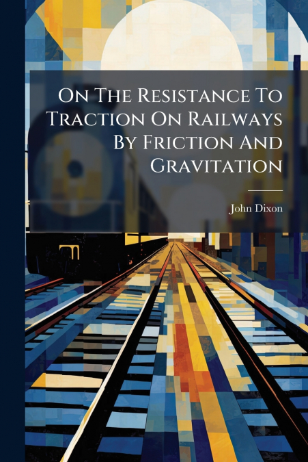 On The Resistance To Traction On Railways By Friction And Gravitation