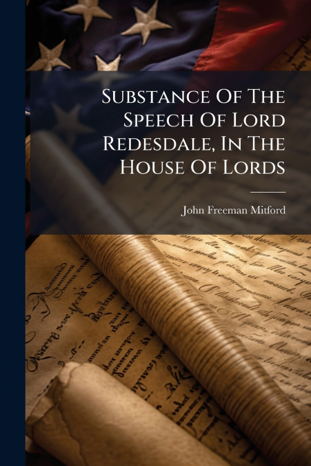 Substance Of The Speech Of Lord Redesdale, In The House Of Lords