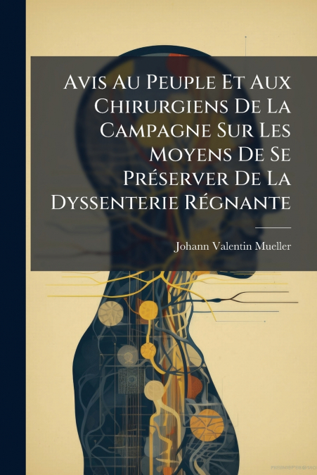 Avis Au Peuple Et Aux Chirurgiens De La Campagne Sur Les Moyens De Se Préserver De La Dyssenterie Régnante