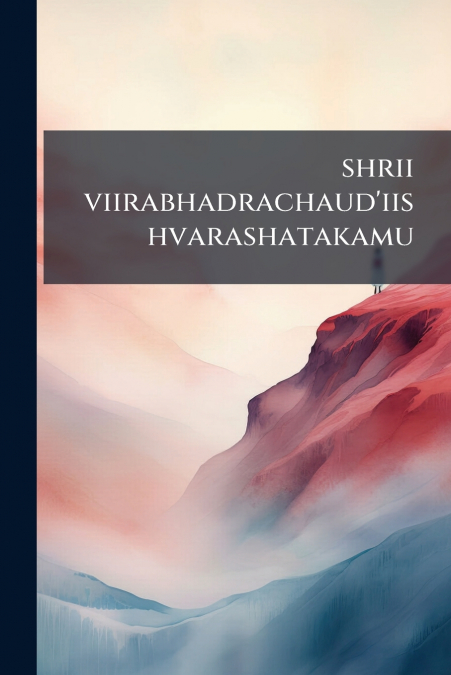 shrii viirabhadrachaud’iishvarashatakamu