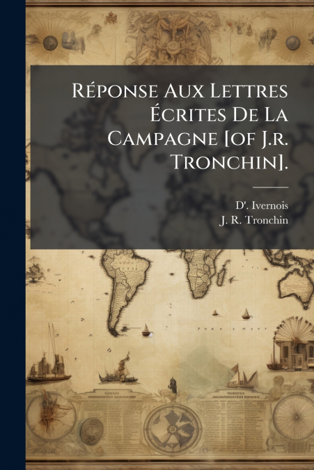 Réponse Aux Lettres Écrites De La Campagne [of J.r. Tronchin].