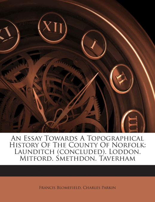 An Essay Towards A Topographical History Of The County Of Norfolk
