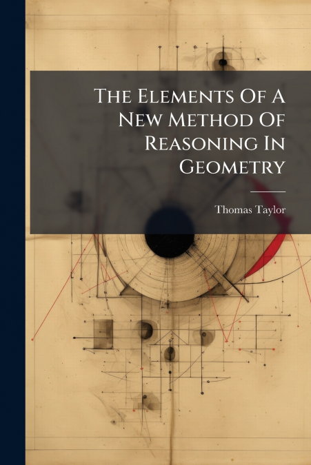 The Elements Of A New Method Of Reasoning In Geometry