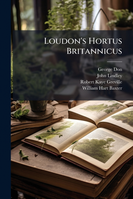 Loudon’s Hortus Britannicus