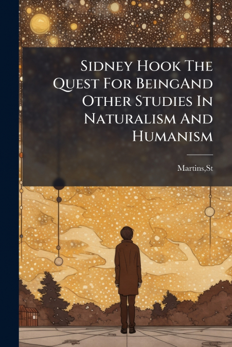 Sidney Hook The Quest For BeingAnd Other Studies In Naturalism And Humanism