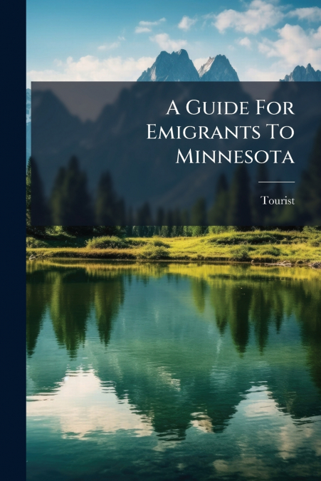 A Guide For Emigrants To Minnesota