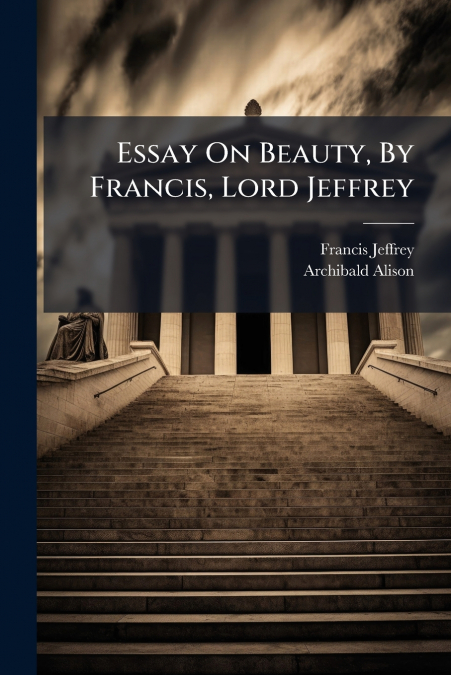 Essay On Beauty, By Francis, Lord Jeffrey