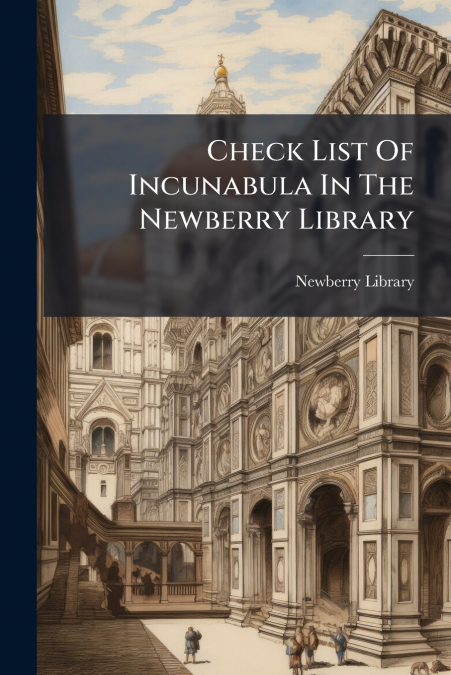 Check List Of Incunabula In The Newberry Library
