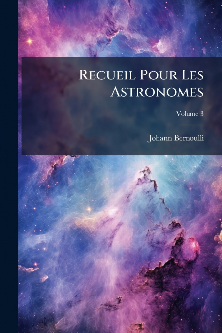 Recueil Pour Les Astronomes; Volume 3