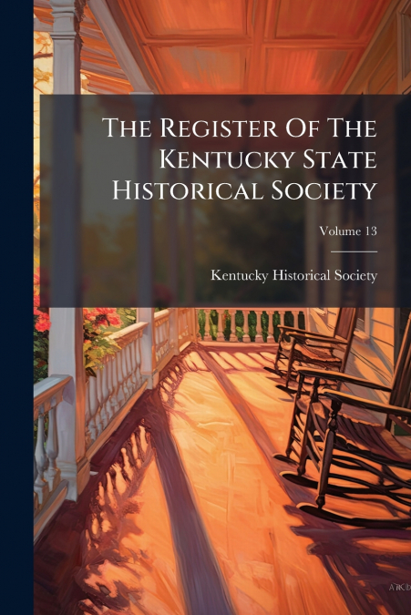 The Register Of The Kentucky State Historical Society; Volume 13