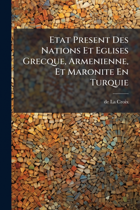 Etat Present Des Nations Et Eglises Grecque, Armenienne, Et Maronite En Turquie