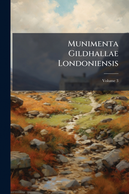Munimenta Gildhallae Londoniensis
