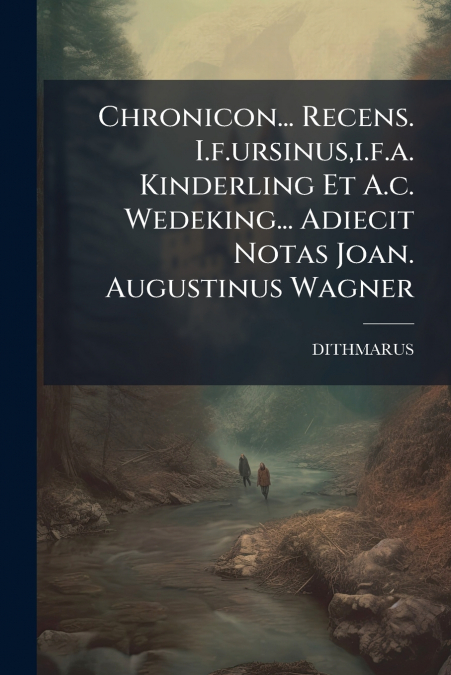 Chronicon... Recens. I.f.ursinus,i.f.a. Kinderling Et A.c. Wedeking... Adiecit Notas Joan. Augustinus Wagner