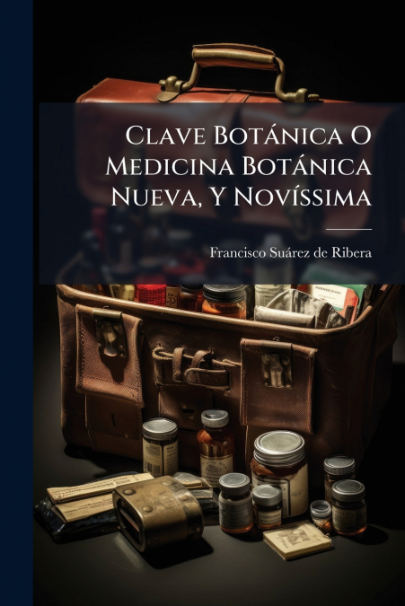Clave Botánica O Medicina Botánica Nueva, Y Novíssima
