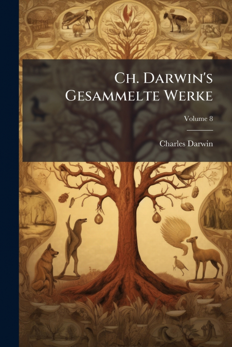 Ch. Darwin’s Gesammelte Werke; Volume 8