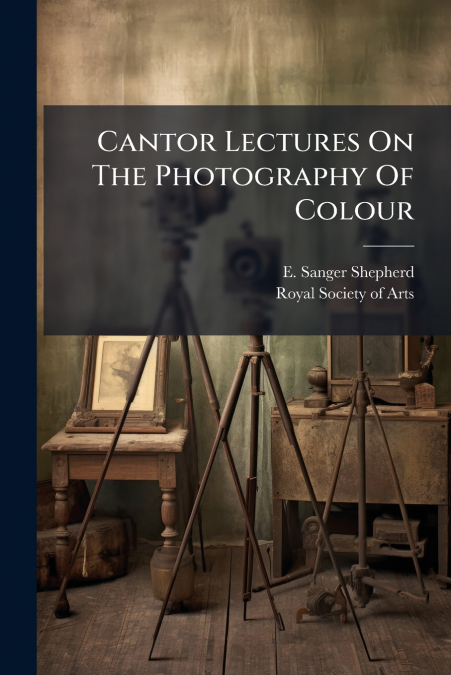 Cantor Lectures On The Photography Of Colour