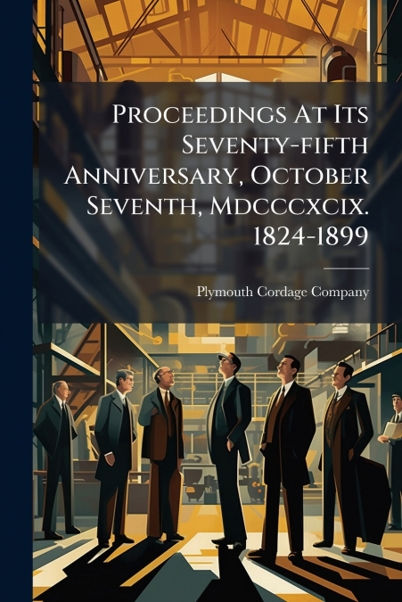 Proceedings At Its Seventy-fifth Anniversary, October Seventh, Mdcccxcix. 1824-1899