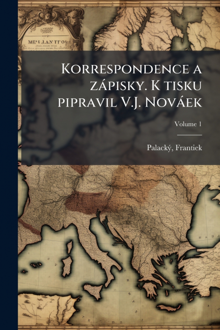Korrespondence a zápisky. K tisku pipravil V.J. Nováek; Volume 1