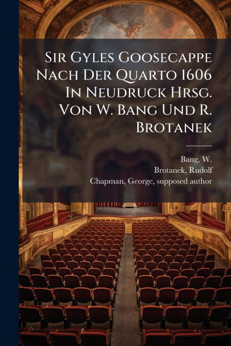 Sir Gyles Goosecappe Nach Der Quarto 1606 In Neudruck Hrsg. Von W. Bang Und R. Brotanek