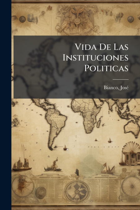 Vida De Las Instituciones Politicas