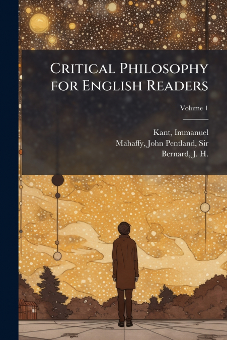 Critical Philosophy for English Readers; Volume 1