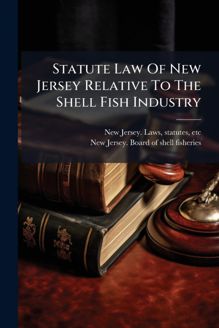 Statute Law Of New Jersey Relative To The Shell Fish Industry