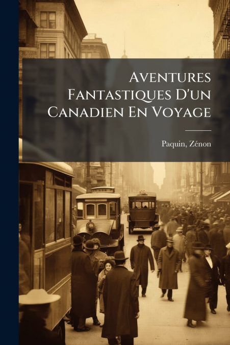 Aventures Fantastiques D’un Canadien En Voyage