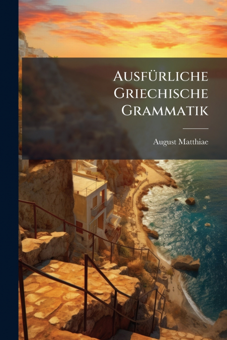 Ausfürliche Griechische Grammatik
