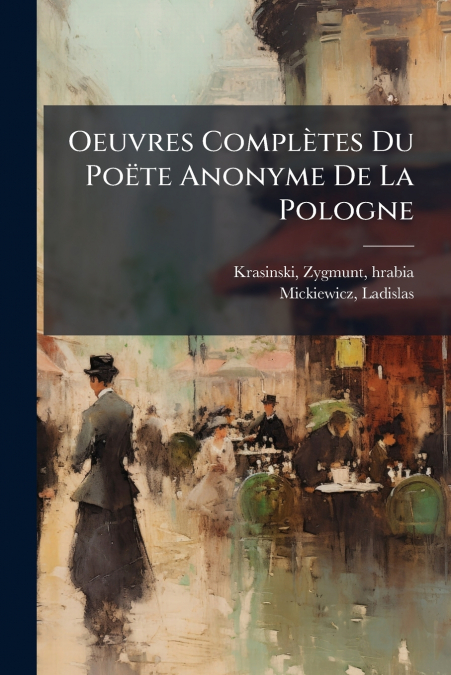 Oeuvres Complètes Du Poëte Anonyme De La Pologne