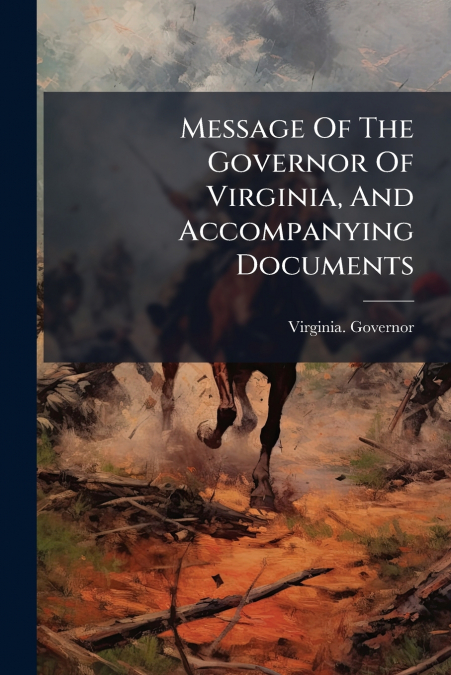 Message Of The Governor Of Virginia, And Accompanying Documents