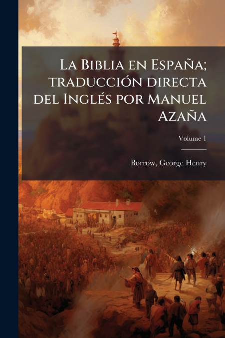 La Biblia en España; traducción directa del Inglés por Manuel Azaña; Volume 1