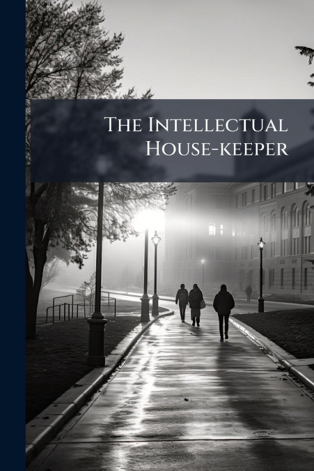 The Intellectual House-keeper