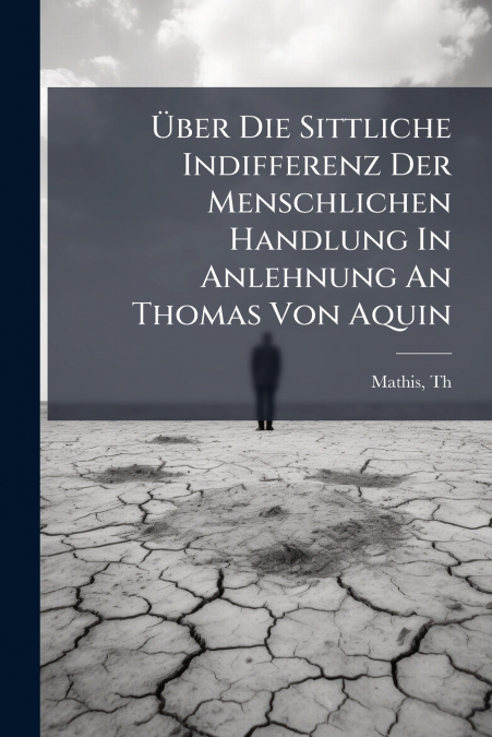 Über Die Sittliche Indifferenz Der Menschlichen Handlung In Anlehnung An Thomas Von Aquin