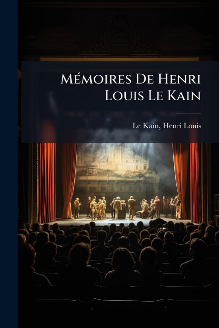 Mémoires De Henri Louis Le Kain