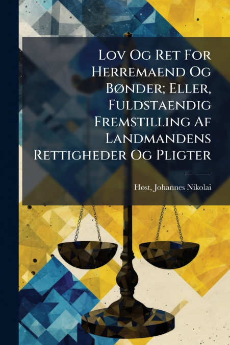 Lov Og Ret For Herremaend Og Bønder; Eller, Fuldstaendig Fremstilling Af Landmandens Rettigheder Og Pligter