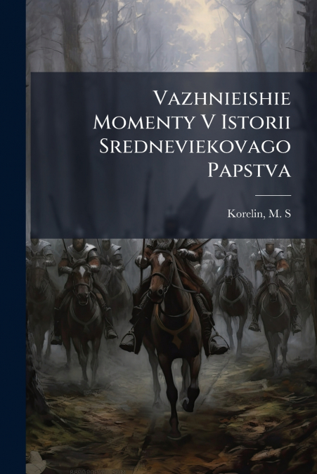 Vazhnieishie Momenty V Istorii Sredneviekovago Papstva