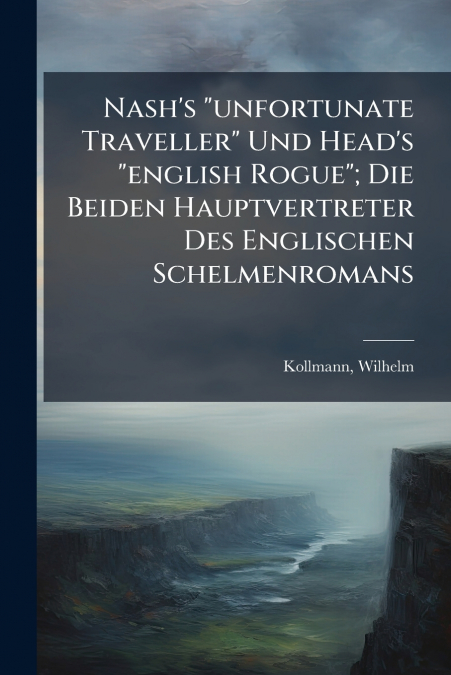 Nash’s 'unfortunate Traveller' Und Head’s 'english Rogue'; Die Beiden Hauptvertreter Des Englischen Schelmenromans