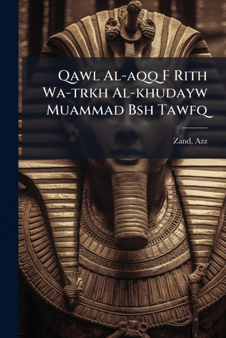 Qawl Al-aqq F Rith Wa-trkh Al-khudayw Muammad Bsh Tawfq