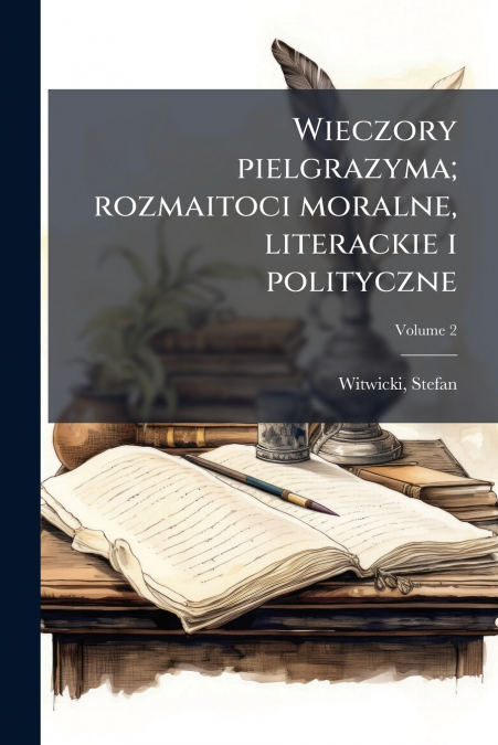 Wieczory pielgrazyma; rozmaitoci moralne, literackie i polityczne; Volume 2