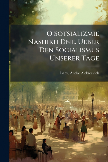 O Sotsializmie Nashikh Dne. Ueber Den Socialismus Unserer Tage