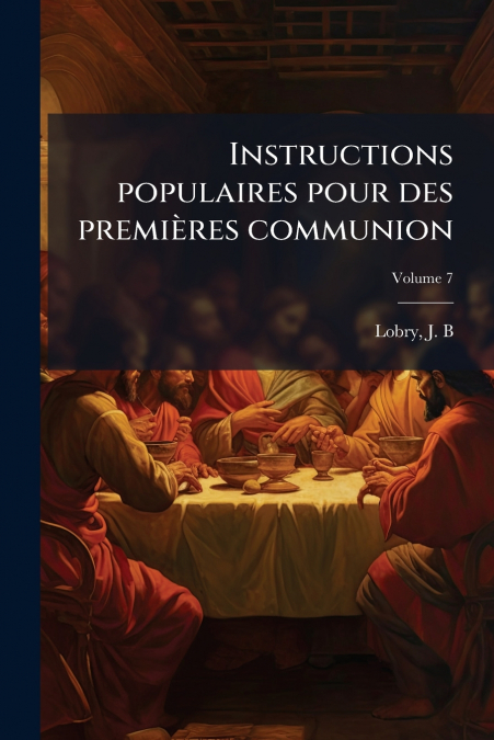 Instructions populaires pour des premières communion; Volume 7
