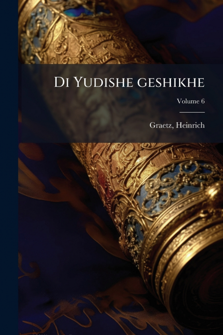 Di Yudishe geshikhe; Volume 6