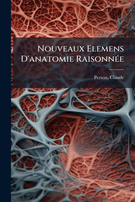Nouveaux Elemens D’anatomie Raisonnée