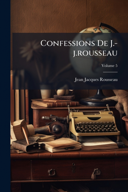 Confessions De J.-j.rousseau; Volume 5