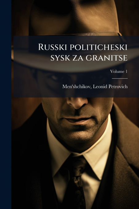 Russki politicheski sysk za granitse; Volume 1