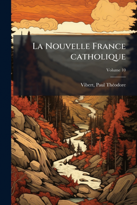 La Nouvelle France catholique; Volume 10