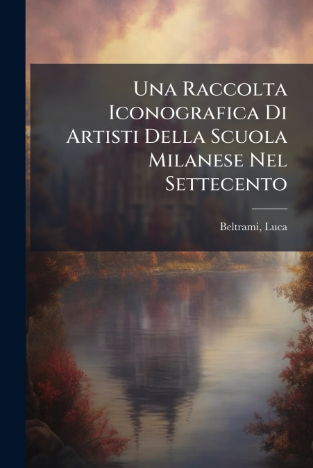 Una Raccolta Iconografica Di Artisti Della Scuola Milanese Nel Settecento