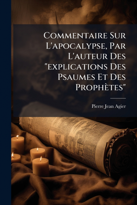 Commentaire Sur L’apocalypse, Par L’auteur Des 'explications Des Psaumes Et Des Prophètes'